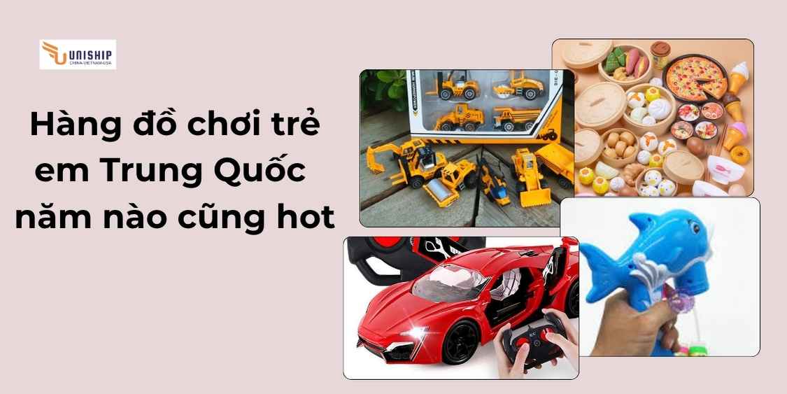 Những mặt hàng đồ chơi trẻ em Trung Quốc năm nào cũng hot