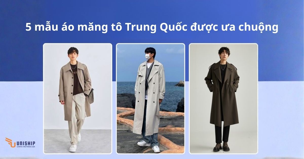 Top 5 mẫu áo măng tô Trung Quốc được ưa chuộng