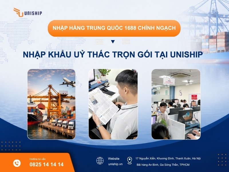 nhập khẩu ủy thác 1688 an toàn, trọn gói tại Uniship
