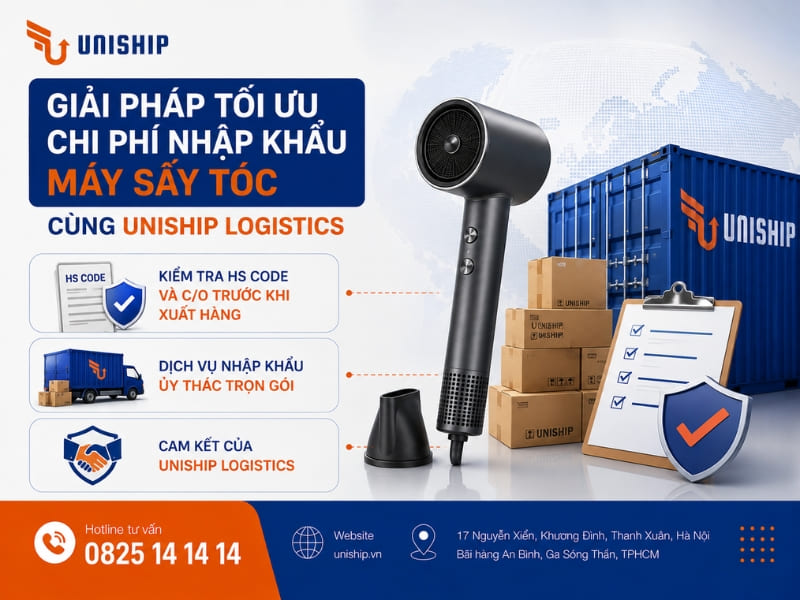 Giải pháp tối ưu chi phí nhập khẩu máy sấy tóc cùng Uniship Logistics
