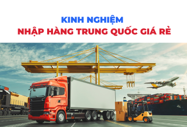 Kinh nghiệm nhập hàng Trung Quốc giá rẻ chất lượng