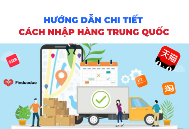 Hướng dẫn chi tiết cách nhập hàng Trung Quốc