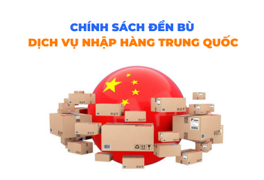 Chính sách đền bù dịch vụ nhập hàng Trung Quốc