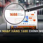 Cách Nhập Hàng 1688 Chính Ngạch Về Việt Nam Mới Nhất