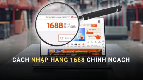 Cách Nhập Hàng 1688 Chính Ngạch Về Việt Nam Mới Nhất