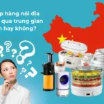 Nhập hàng nội địa Trung qua trung gian – nên hay không?