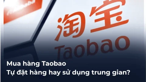 Cẩm nang mua hàng Taobao: Tự đặt hàng hay sử dụng trung gian?