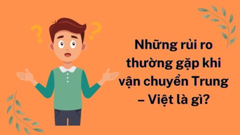 Những rủi ro thường gặp khi vận chuyển Trung – Việt là gì?