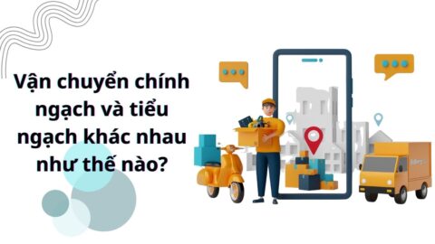 Vận chuyển chính ngạch và tiểu ngạch khác nhau như thế nào?