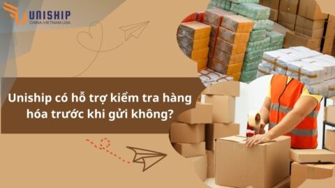 Uniship có hỗ trợ kiểm tra hàng hóa trước khi gửi không?