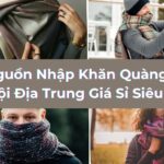 Nguồn Nhập Khăn Quàng Cổ Nội Địa Trung Giá Sỉ Siêu Lời