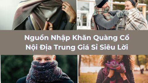 Nguồn Nhập Khăn Quàng Cổ Nội Địa Trung Giá Sỉ Siêu Lời