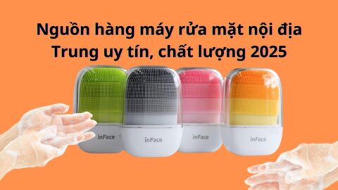 Nguồn hàng máy rửa mặt nội địa Trung uy tín, chất lượng 2025