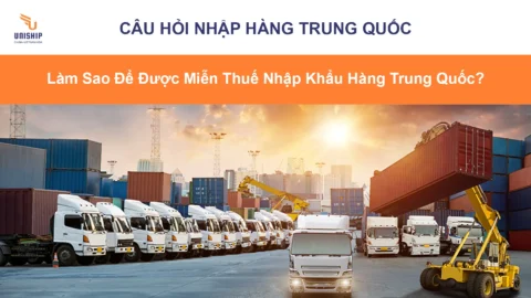 Làm Sao Để Được Miễn Thuế Nhập Khẩu Hàng Trung Quốc?