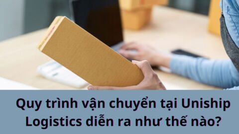 Quy trình vận chuyển tại Uniship Logistics diễn ra như thế nào?