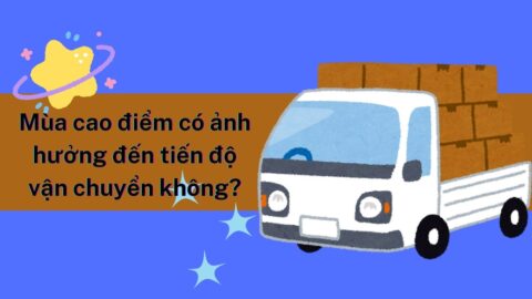 Mùa cao điểm có ảnh hưởng đến tiến độ vận chuyển không?