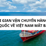 Thời gian vận chuyển hàng từ Trung Quốc về Việt Nam mất bao lâu?