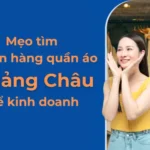 Mẹo tìm nguồn hàng quần áo Quảng Châu để kinh doanh