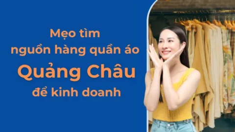 Mẹo tìm nguồn hàng quần áo Quảng Châu để kinh doanh