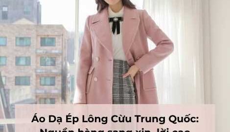 Áo Dạ Ép Lông Cừu Trung Quốc: Nguồn hàng sang xịn, lời cao.