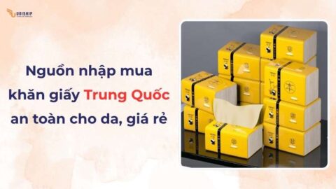 Nguồn nhập mua khăn giấy Trung Quốc an toàn cho da, giá rẻ