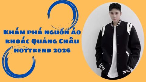 Khám phá nguồn áo khoác Quảng Châu hottrend 2026