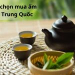 Bí quyết chọn mua ấm pha trà Trung Quốc giá rẻ nhưng cực kỳ bền