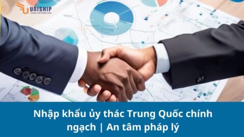 Nhập khẩu ủy thác Trung Quốc chính ngạch | An tâm pháp lý