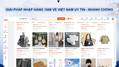 Giải pháp nhập hàng 1688 chính ngạch về Việt Nam uy tín – nhanh chóng dành cho doanh nghiệp 2026