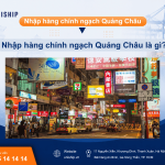 Nhập hàng chính ngạch Quảng Châu: Giải pháp an toàn, đủ hóa đơn VAT