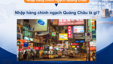 Nhập hàng chính ngạch Quảng Châu: Giải pháp an toàn, đủ hóa đơn VAT