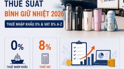 Thuế suất Bình Giữ Nhiệt 2026: Thuế nhập khẩu 0% & VAT 8% A-Z 