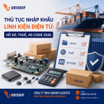 Thủ tục nhập khẩu linh kiện điện tử: Hồ sơ, thuế, mã HS 2026