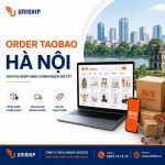Order Taobao Hà Nội: Dịch vụ nhập hàng chính ngạch giá tốt
