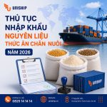 Thủ tục nhập khẩu nguyên liệu thức ăn chăn nuôi năm 2026