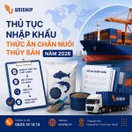 Thủ tục nhập khẩu thức ăn chăn nuôi thủy sản năm 2026