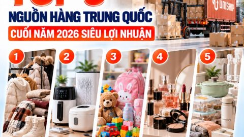 Top 5 nguồn hàng Trung Quốc cuối năm 2026 siêu lợi nhuận