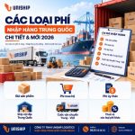 Các loại phí nhập hàng Trung Quốc chi tiết & mới 2026