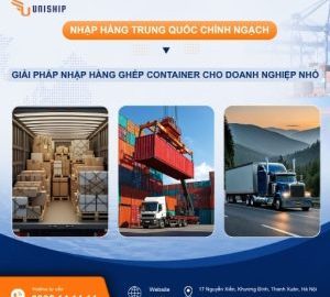 Nhập hàng chính ngạch ghép Container – Giải pháp tối ưu 2026