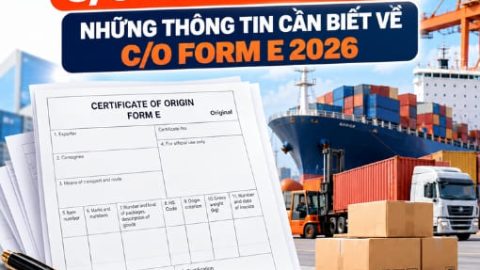 C/O Form E là gì? Những thông tin cần biết về C/O Form E 2026