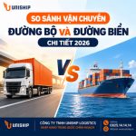 So sánh vận chuyển đường bộ và đường biển chi tiết 2026