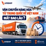 Vận chuyển hàng hóa từ Trung Quốc về Việt Nam mất bao lâu?